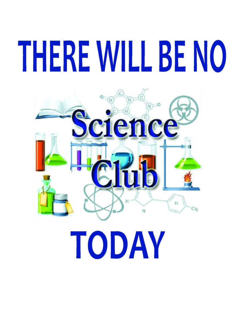 NO SCIENCE CLUB TODAY